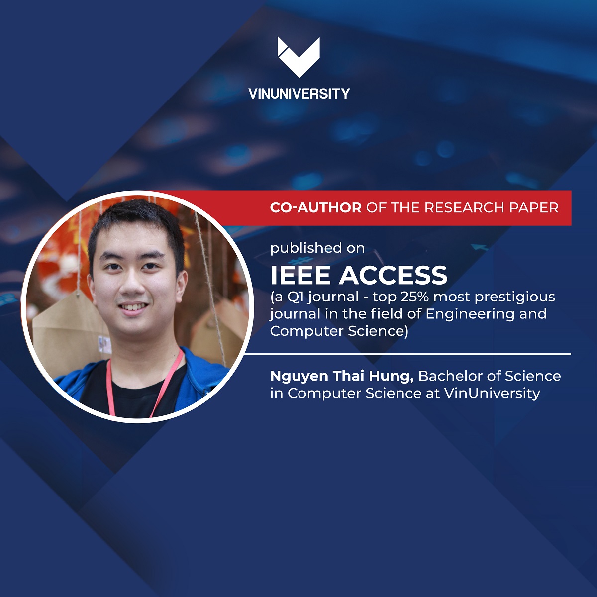 Congratulations to Nguyen Thai Hung, a student at VinUni College of Engineering & Computer science, with his first research published on IEEE Access (Q1) journal